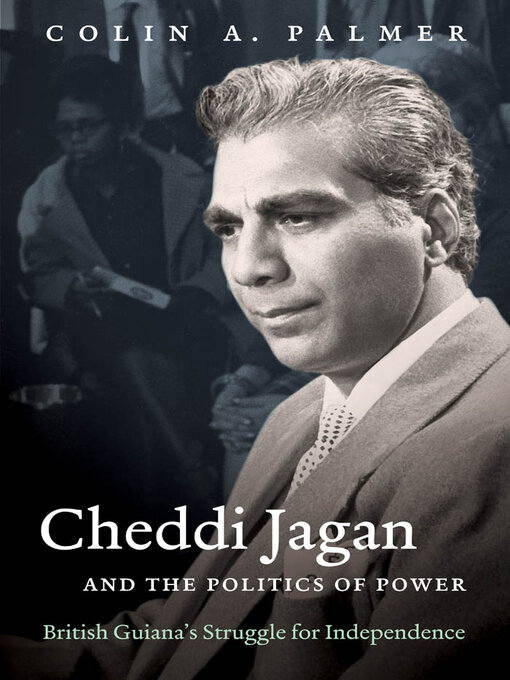 Title details for Cheddi Jagan and the Politics of Power by Colin A. Palmer - Available